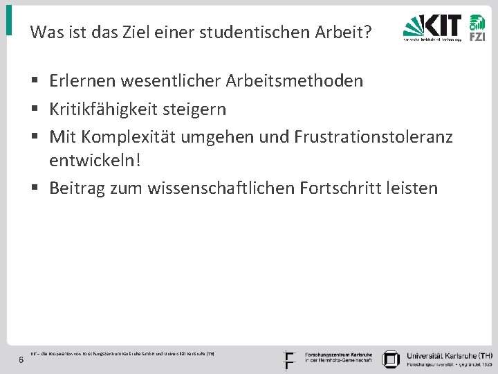 Was ist das Ziel einer studentischen Arbeit? § Erlernen wesentlicher Arbeitsmethoden § Kritikfähigkeit steigern