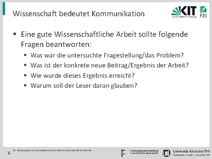 Wissenschaft bedeutet Kommunikation § Eine gute Wissenschaftliche Arbeit sollte folgende Fragen beantworten: § §