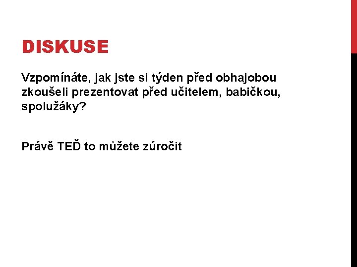 DISKUSE Vzpomínáte, jak jste si týden před obhajobou zkoušeli prezentovat před učitelem, babičkou, spolužáky?