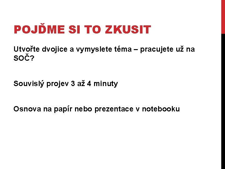 POJĎME SI TO ZKUSIT Utvořte dvojice a vymyslete téma – pracujete už na SOČ?