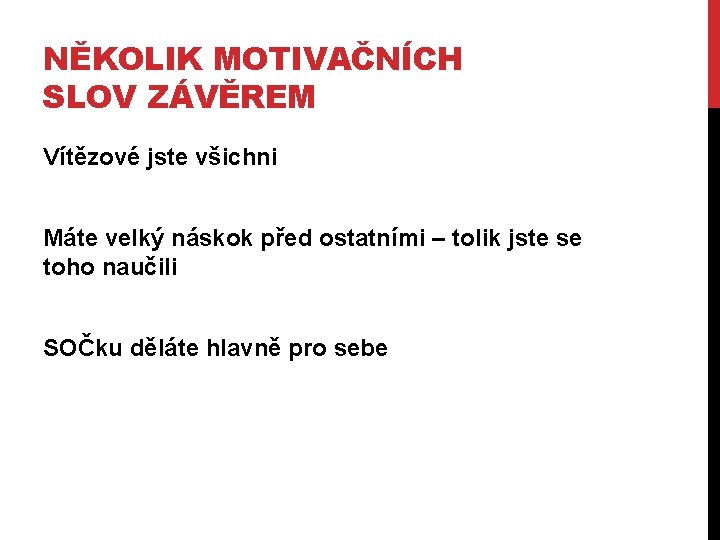 NĚKOLIK MOTIVAČNÍCH SLOV ZÁVĚREM Vítězové jste všichni Máte velký náskok před ostatními – tolik