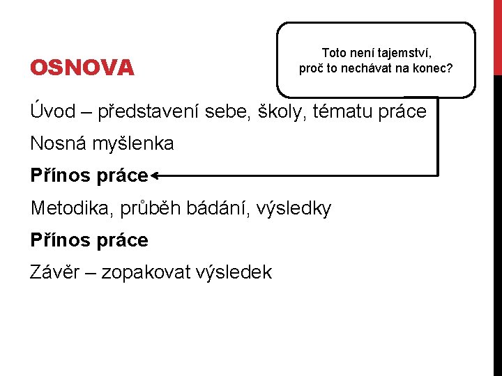 OSNOVA Toto není tajemství, proč to nechávat na konec? Úvod – představení sebe, školy,