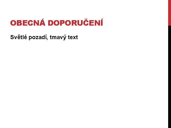 OBECNÁ DOPORUČENÍ Světlé pozadí, tmavý text 