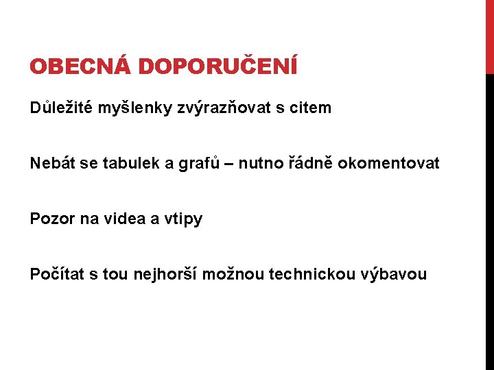 OBECNÁ DOPORUČENÍ Důležité myšlenky zvýrazňovat s citem Nebát se tabulek a grafů – nutno