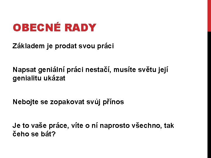 OBECNÉ RADY Základem je prodat svou práci Napsat geniální práci nestačí, musíte světu její