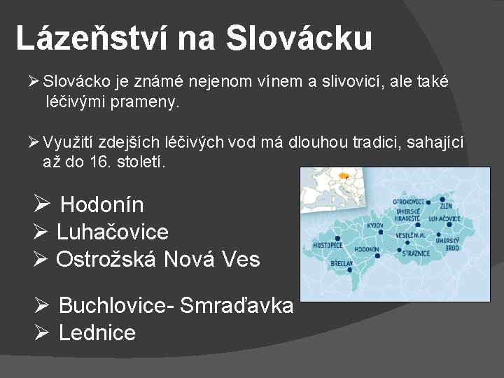 Lázeňství na Slovácku Ø Slovácko je známé nejenom vínem a slivovicí, ale také léčivými