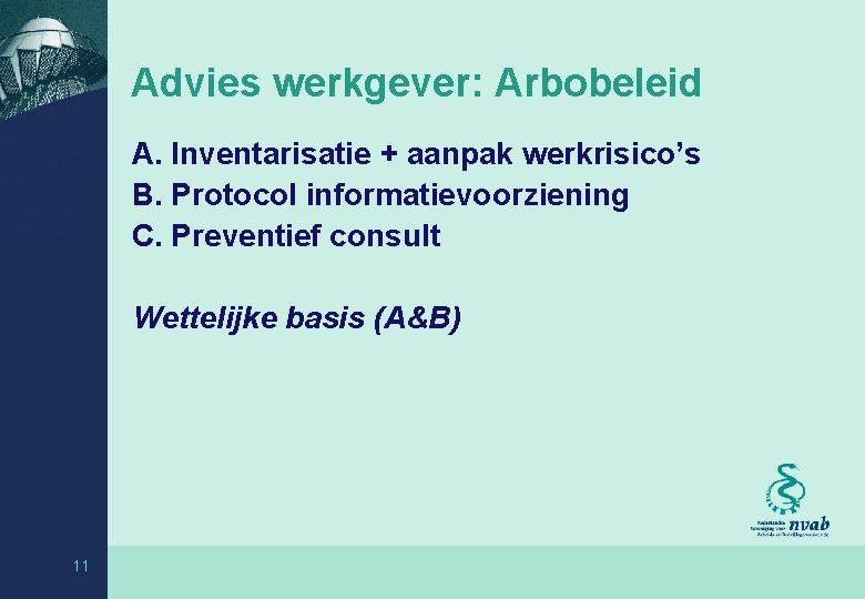 Advies werkgever: Arbobeleid A. Inventarisatie + aanpak werkrisico’s B. Protocol informatievoorziening C. Preventief consult