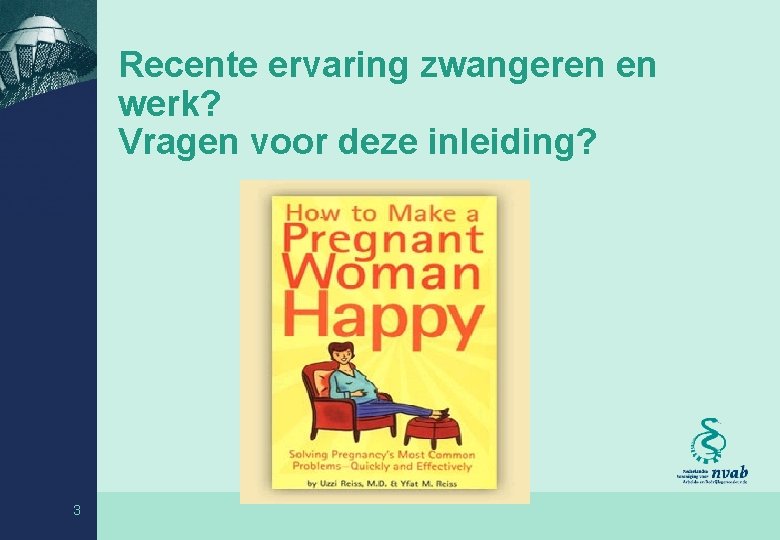 Recente ervaring zwangeren en werk? Vragen voor deze inleiding? 3 