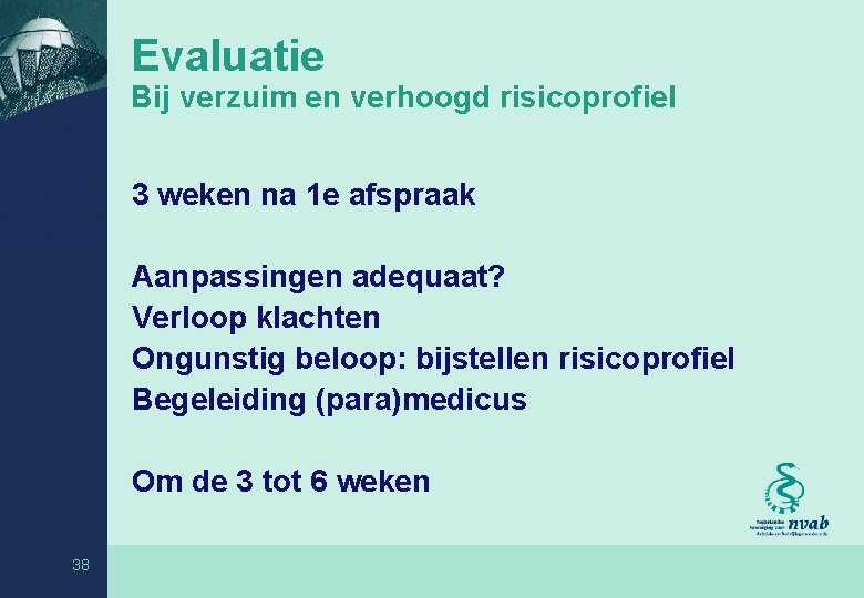 Evaluatie Bij verzuim en verhoogd risicoprofiel 3 weken na 1 e afspraak Aanpassingen adequaat?