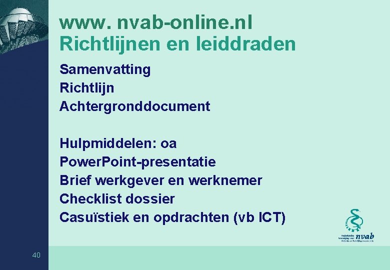 www. nvab-online. nl Richtlijnen en leiddraden Samenvatting Richtlijn Achtergronddocument Hulpmiddelen: oa Power. Point-presentatie Brief