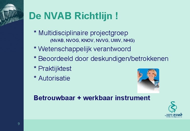 De NVAB Richtlijn ! * Multidisciplinaire projectgroep (NVAB, NVOG, KNOV, NVVG, UWV, NHG) *