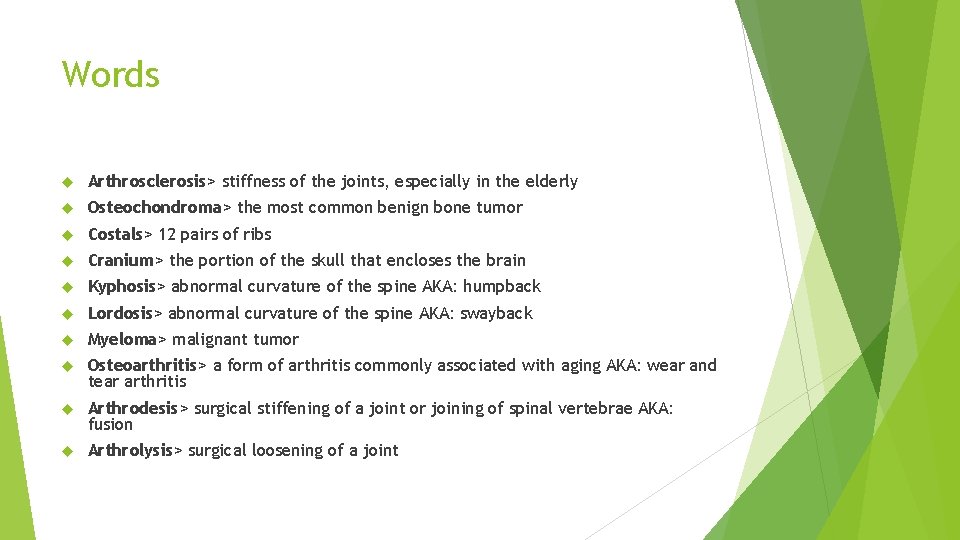 Words Arthrosclerosis> stiffness of the joints, especially in the elderly Osteochondroma> the most common