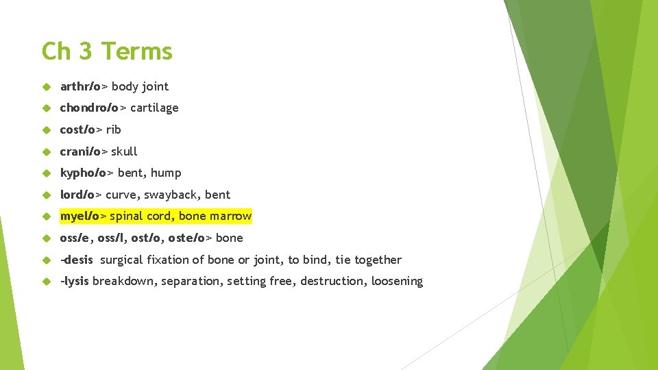 Ch 3 Terms arthr/o> body joint chondro/o> cartilage cost/o> rib crani/o> skull kypho/o> bent,