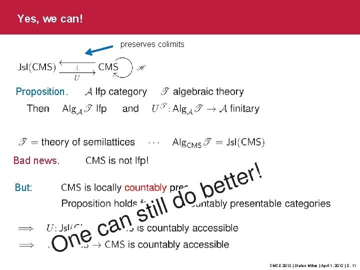 Yes, we can! preserves colimits Proposition. Bad news. But: CMCS 2012 | Stefan Milius