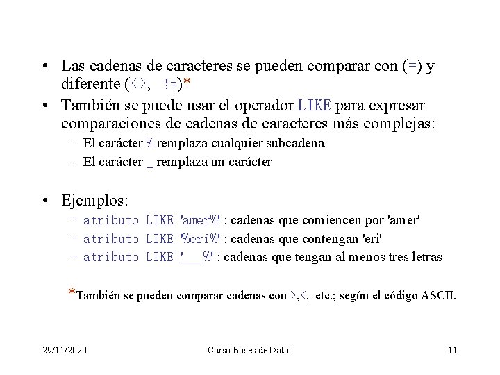  • Las cadenas de caracteres se pueden comparar con (=) y diferente (<>,