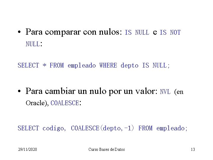  • Para comparar con nulos: IS NULL: NULL e IS NOT SELECT *