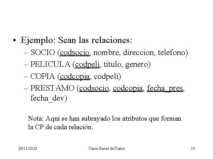  • Ejemplo: Sean las relaciones: – SOCIO (codsocio, nombre, direccion, telefono) – PELICULA