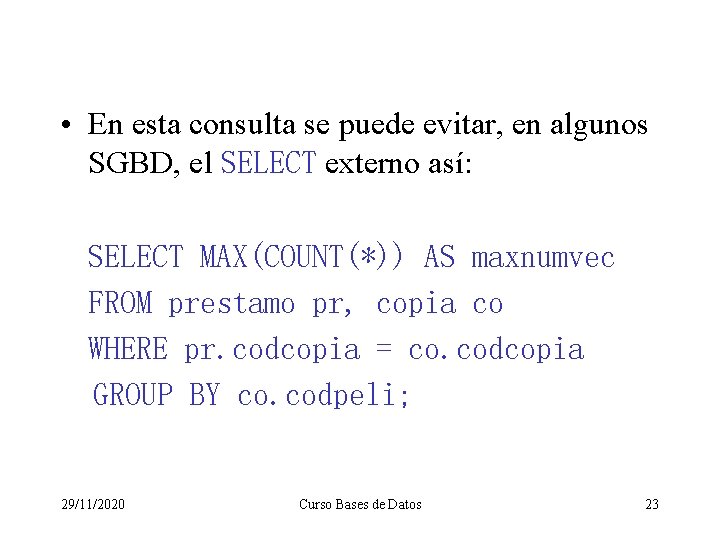  • En esta consulta se puede evitar, en algunos SGBD, el SELECT externo