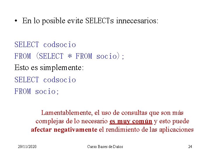  • En lo posible evite SELECTs innecesarios: SELECT codsocio FROM (SELECT * FROM
