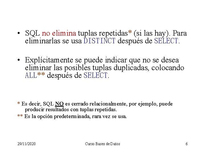  • SQL no elimina tuplas repetidas* (si las hay). Para eliminarlas se usa