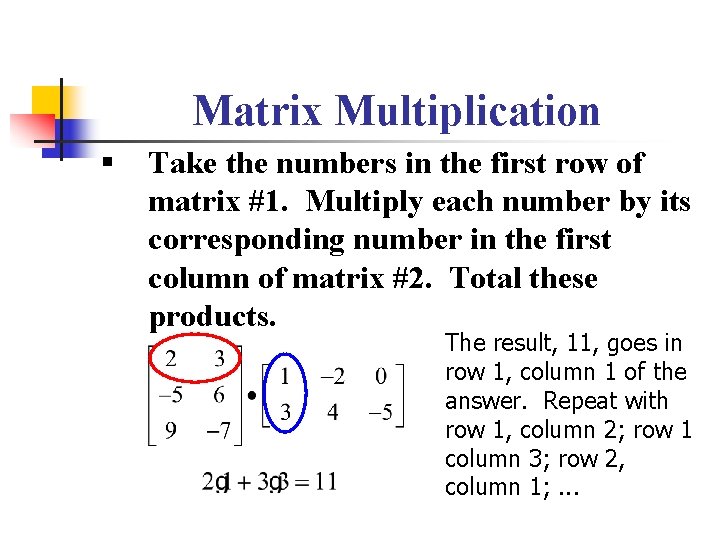 Matrix Multiplication § Take the numbers in the first row of matrix #1. Multiply Matrix Multiplication § Take the numbers in the first row of matrix #1. Multiply