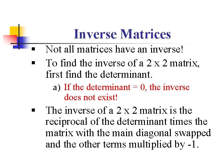 Inverse Matrices § Not all matrices have an inverse! § To find the inverse