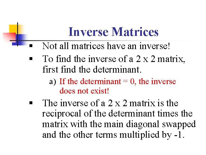 Inverse Matrices § Not all matrices have an inverse! § To find the inverse Inverse Matrices § Not all matrices have an inverse! § To find the inverse