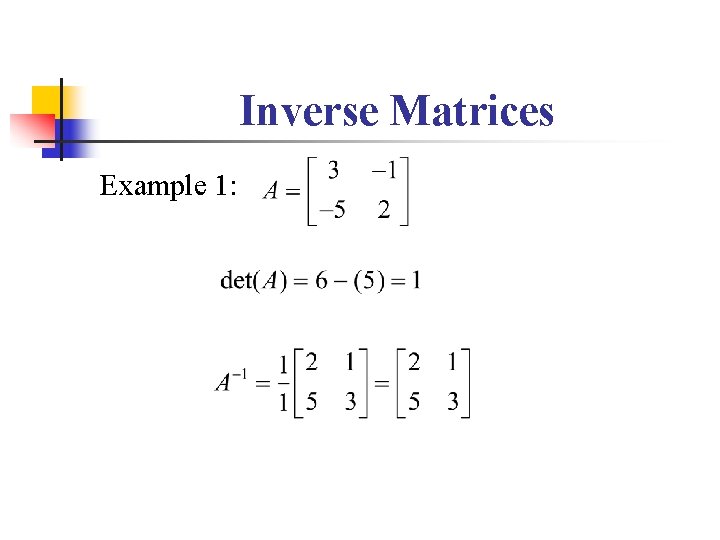 Inverse Matrices Example 1: Inverse Matrices Example 1: