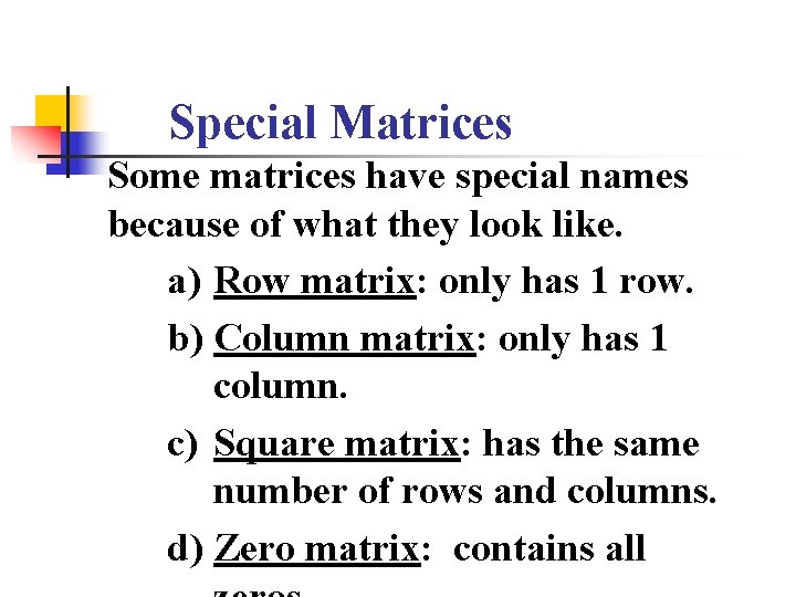 Special Matrices Some matrices have special names because of what they look like. a)