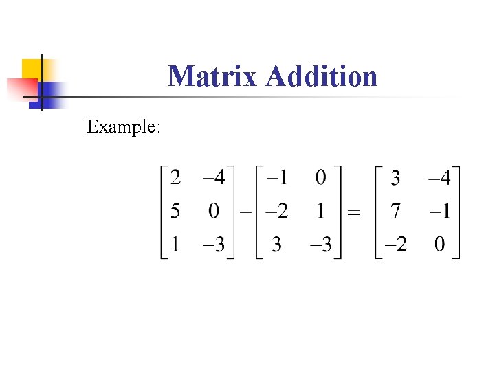 Matrix Addition Example: Matrix Addition Example: