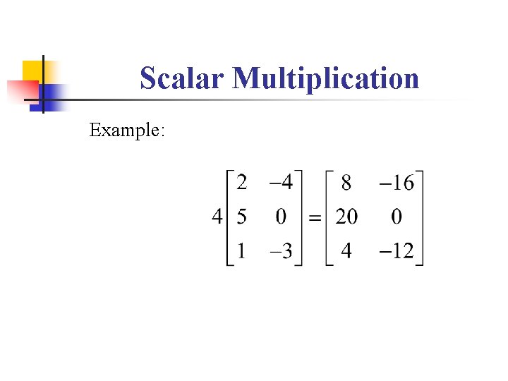 Scalar Multiplication Example: Scalar Multiplication Example: