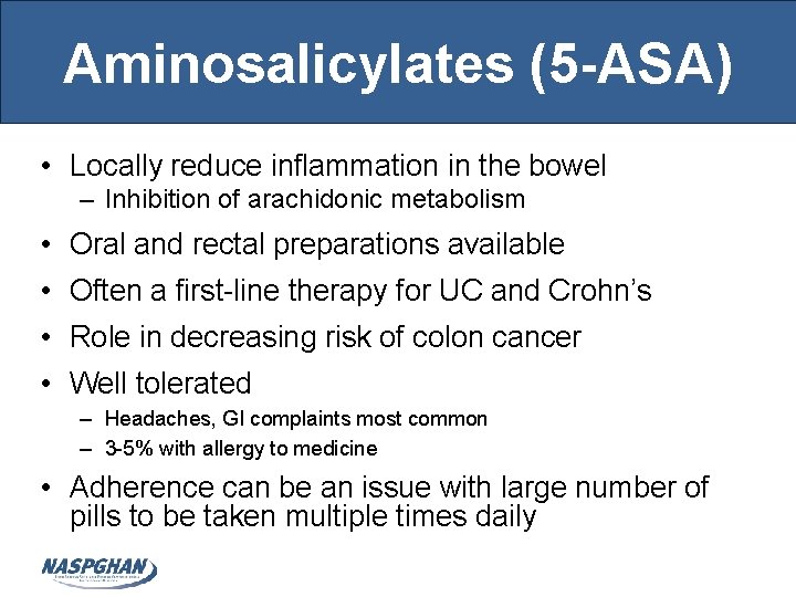 Aminosalicylates (5 -ASA) • Locally reduce inflammation in the bowel – Inhibition of arachidonic