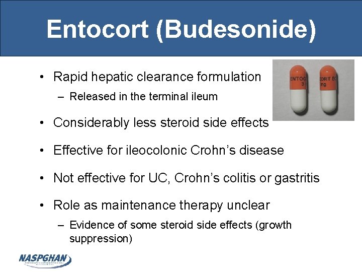 Entocort (Budesonide) • Rapid hepatic clearance formulation – Released in the terminal ileum •