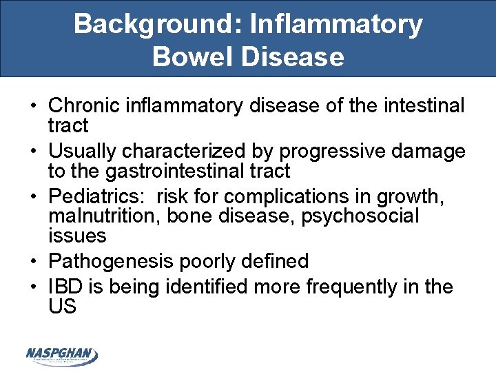 Background: Inflammatory Bowel Disease • Chronic inflammatory disease of the intestinal tract • Usually