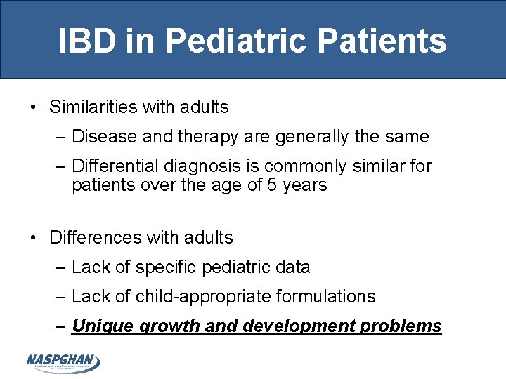 IBD in Pediatric Patients • Similarities with adults – Disease and therapy are generally