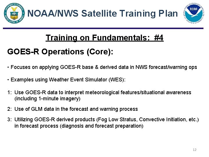 NOAA/NWS Satellite Training Plan Training on Fundamentals: #4 GOES-R Operations (Core): • Focuses on