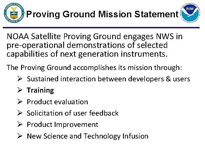 Proving Ground Mission Statement NOAA Satellite Proving Ground engages NWS in pre-operational demonstrations of