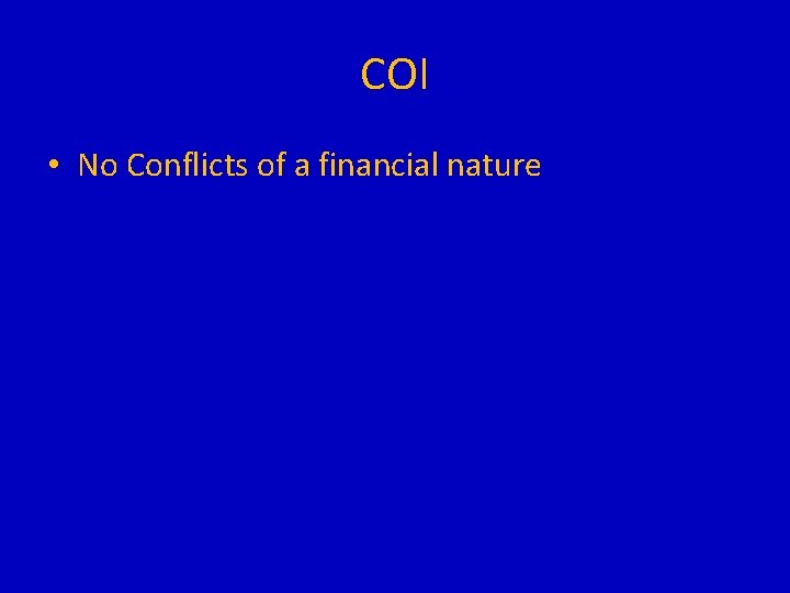 COI • No Conflicts of a financial nature 