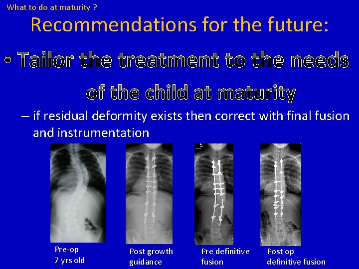 What to do at maturity ? Recommendations for the future: • Tailor the treatment