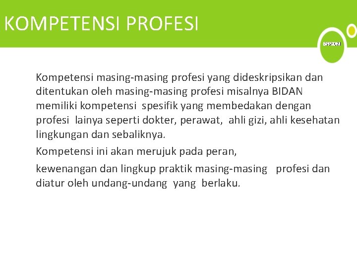 KOMPETENSI PROFESI BPPSDM Kompetensi masing-masing profesi yang dideskripsikan ditentukan oleh masing-masing profesi misalnya BIDAN