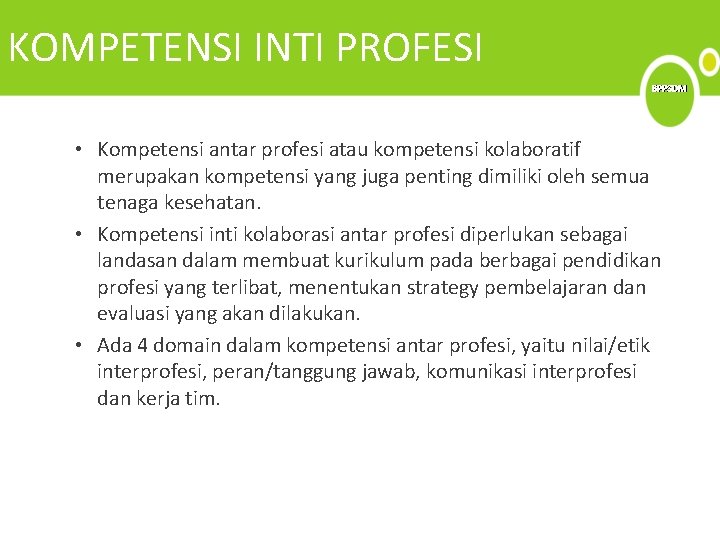 KOMPETENSI INTI PROFESI BPPSDM • Kompetensi antar profesi atau kompetensi kolaboratif merupakan kompetensi yang