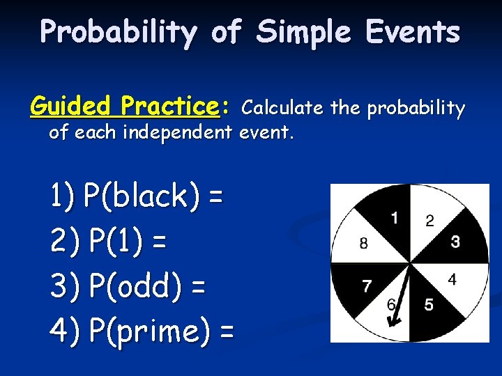 Probability of Simple Events Guided Practice: Calculate the probability of each independent event. 1) Probability of Simple Events Guided Practice: Calculate the probability of each independent event. 1)