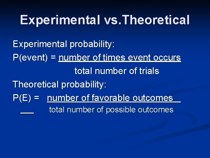 Experimental vs. Theoretical Experimental probability: P(event) = number of times event occurs total number Experimental vs. Theoretical Experimental probability: P(event) = number of times event occurs total number