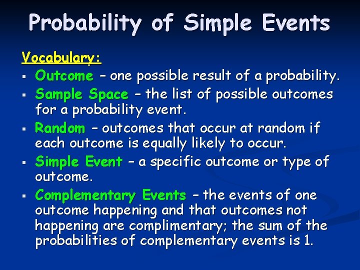 Probability of Simple Events Vocabulary: § Outcome – one possible result of a probability. Probability of Simple Events Vocabulary: § Outcome – one possible result of a probability.
