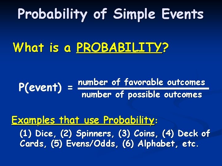 Probability of Simple Events What is a PROBABILITY? P(event) = number of favorable outcomes Probability of Simple Events What is a PROBABILITY? P(event) = number of favorable outcomes