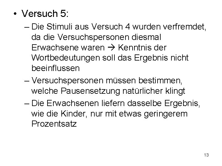  • Versuch 5: – Die Stimuli aus Versuch 4 wurden verfremdet, da die