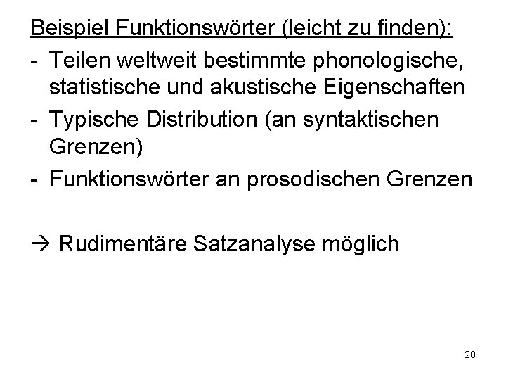 Beispiel Funktionswörter (leicht zu finden): - Teilen weltweit bestimmte phonologische, statistische und akustische Eigenschaften