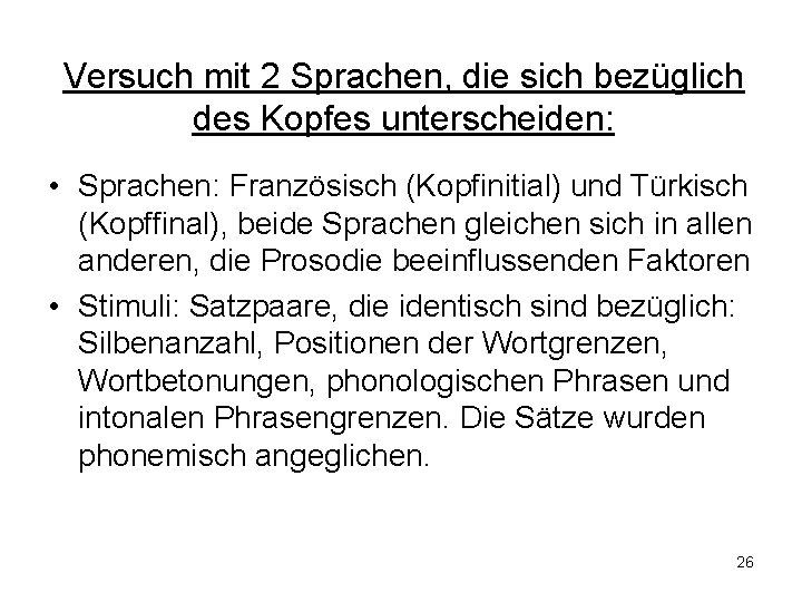 Versuch mit 2 Sprachen, die sich bezüglich des Kopfes unterscheiden: • Sprachen: Französisch (Kopfinitial)