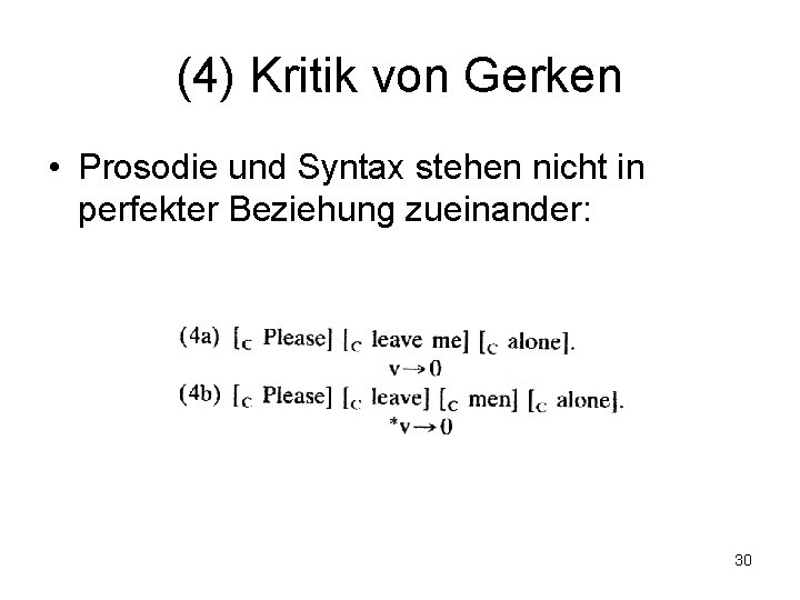 (4) Kritik von Gerken • Prosodie und Syntax stehen nicht in perfekter Beziehung zueinander: