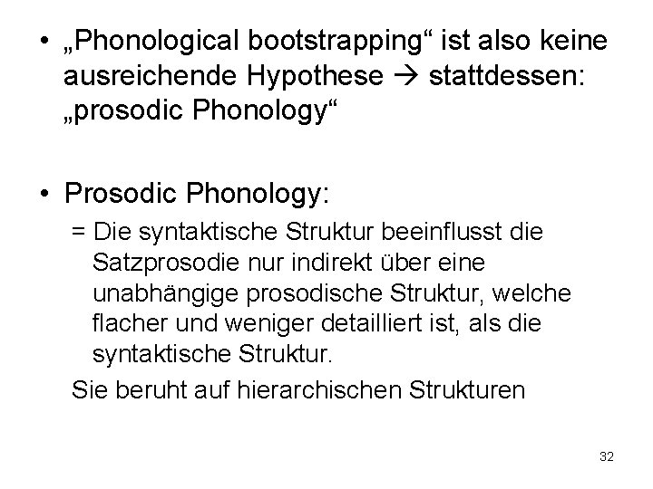  • „Phonological bootstrapping“ ist also keine ausreichende Hypothese stattdessen: „prosodic Phonology“ • Prosodic
